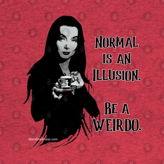 Morticia Addams, "Normal Is An Illusion. Be A Weirdo." by marlarhouse